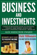 Business and Investments: Complete Beginners Guide to Investing, Finance, Make Money, Stocks and Building a Winning Portfolio - Boxed Set