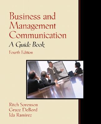 Business and Management Communication: A Guide Book - Sorenson, Ritch, and Debord, Grace, and Ramirez, Ida