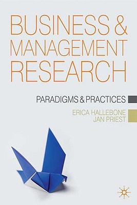 Business and Management Research: Paradigms and Practices - Hallebone, Erica, and Priest, Jan