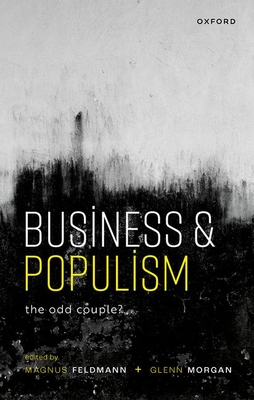 Business and Populism: The Odd Couple? - Feldmann, Magnus (Editor), and Morgan, Glenn (Editor)