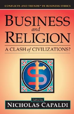 Business and Religion: A Clash of Civilizations? - Capaldi, Nicholas (Editor)