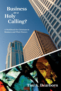 Business as a Holy Calling?: A Workbook for Christians in Business and Their Pastors