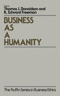 Business as a Humanity - Donaldson, Thomas (Editor), and Freeman, R Edward (Editor)