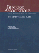 Business Associations: Agency, Partnerships, LLCs and Corporations 2006 Statutes and Rules