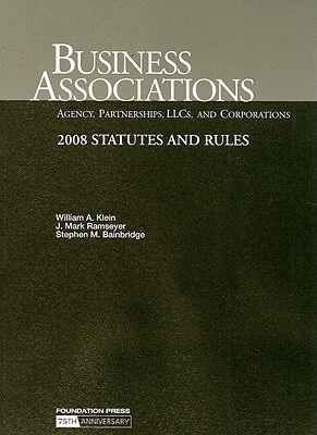 Business Associations Statutes and Rules: Agency, Partnerships, LLCs, and Corporations - Klein, William A (Compiled by), and Ramseyer, J Mark (Compiled by), and Bainbridge, Stephen M (Compiled by)