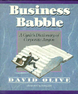 Business Babble: A Cynic's Dictionary of Corporate Jargon