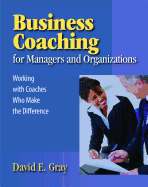 Business Coaching for Managers and Organizations: Working with Coaches Who Make the Difference