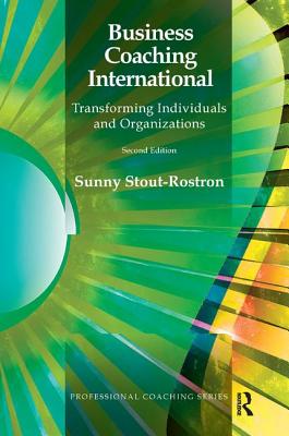 Business Coaching International: Transforming Individuals and Organizations - Stout-Rostron, Sunny