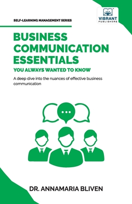 Business Communication Essentials You Always Wanted To Know - Bliven, Dr., and Publishers, Vibrant