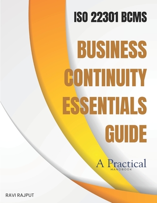 Business Continuity Essentials Guide: ISO 22301 - Business Continuity Management System - Rajput, Ravi