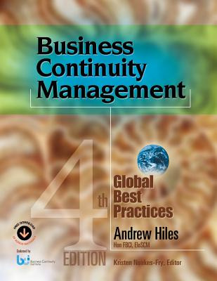 Business Continuity Management: Global Best Practices, 4th Edition - Hiles, Andrew N, and Noakes-Fry, Kristen (Editor)