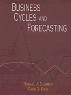 Business Cycles and Forecasting - Sherman, Howard J, Professor, and Kolk, David X