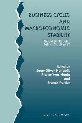 Business Cycles and Macroeconomic Stability: Should We Rebuild Built-in Stabilizers? - Hairault, Jean-Olivier (Editor), and Hnin, Pierre-Yves (Editor), and Portier, Franck (Editor)