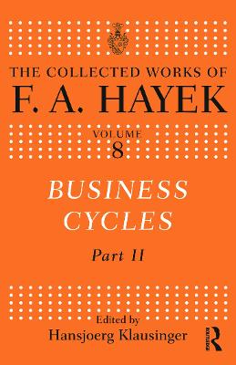 Business Cycles: Part II - Hayek, F.A., and Klausinger, Hansjoerg (Editor)