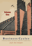 Business Cycles [Volume One]: A Theoretical, Historical, and Statistical Analysis of the Capitalist Process
