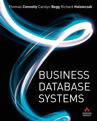 Business Database Systems - Connolly, Thomas, Professor, and Begg, Carolyn, and Holowczak, Richard