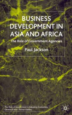 Business Development in Asia and Africa: The Role of Government Agencies - Jackson, P