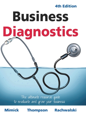 Business Diagnostics 4th Edition: The ultimate resource guide to evaluate and grow your business - Mimick, Richard, and Thompson, Michael, and Rachwalski, Terry