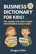 Business Dictionary for Kids!: 100+ Words That Every Young Entrepreneur Should Know