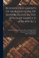 Business Documents Of Murash Sons Of Nippur Dated In The Reign Of Darius Ii (424-404 B.c.)