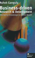 Business-Driven Research and Development: Managing Knowledge to Create Wealth