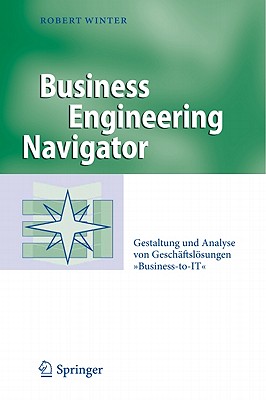 Business Engineering Navigator: Gestaltung Und Analyse Von Gesch?ftslsungen Business-To-It - Winter, Robert