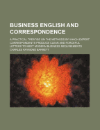 Business English and Correspondence; A Practical Treatise on the Methods by Which Expert Correspondents Produce Clear and Forceful Letters to Meet Modern Business Requirements