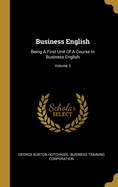 Business English: Being A First Unit Of A Course In Business English; Volume 3