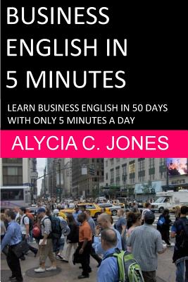 Business English in 5 minutes - Jones, Alycia Carey