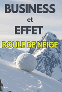 Business Et Effet Boule de Neige: Dveloppez votre entreprise grce  l'effet de levier