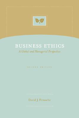 Business Ethics: A Global and Managerial Perspective - Fritzsche, David J