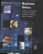 Business Ethics: A Manual for Managing a Responsible Business Enterprise in Emerging Market Economies - United States, and International Trade Administration (U S ) (Producer)