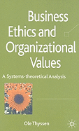 Business Ethics and Organizational Values: A Systems-Theoretical Analysis