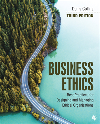 Business Ethics: Best Practices for Designing and Managing Ethical Organizations - Collins, Denis, and Kanashiro, Patricia