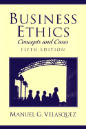 Business Ethics: Concepts and Cases - Velasquez, Manuel