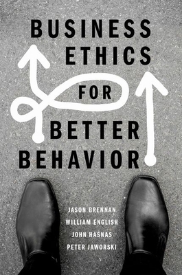 Business Ethics for Better Behavior - Brennan, Jason, and English, William, and Hasnas, John