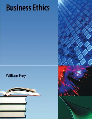 Business Ethics - Frey, William