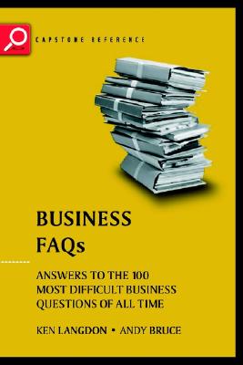 Business FAQs: Answers to the 100 Most Difficult Business Questions of All Time - Langdon, Ken, and Bruce, Andrew