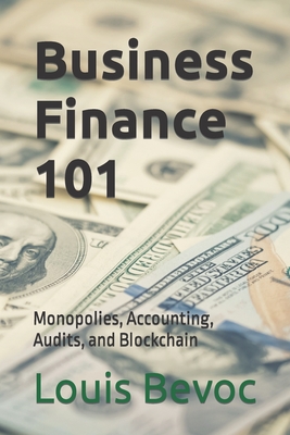 Business Finance 101: Monopolies, Accounting, Audits, and Blockchain - Bevoc, Louis