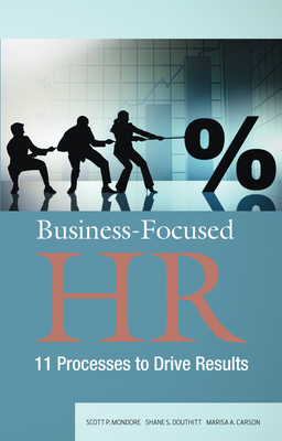 Business-Focused HR: 11 Processes to Drive Results - Mondore, Scott P, and Douthitt, Shane S, and Carson, Marisa A