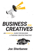 Business for Creatives: An Essential Guide for Building a Thriving Creative Practice