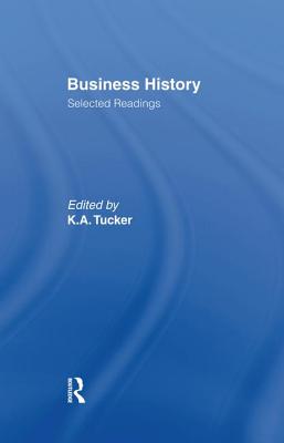 Business History: Selected Readings - Tucker, Kenneth A
