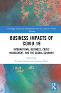 Business Impacts of Covid-19: International Business, Crisis Management, and the Global Economy