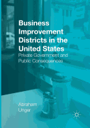 Business Improvement Districts in the United States: Private Government and Public Consequences