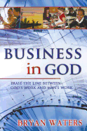 Business in God: Erase the Line Between God's Work and Man's Work