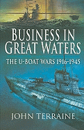 Business in Great Waters: The U-Boat Wars, 1916-1945