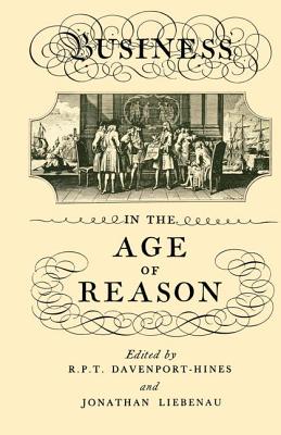 Business in the Age of Reason - Davenport-Hines, R P T, and Liebenau, Jonathan, Professor