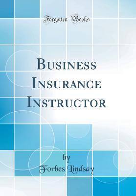 Business Insurance Instructor (Classic Reprint) - Lindsay, Forbes