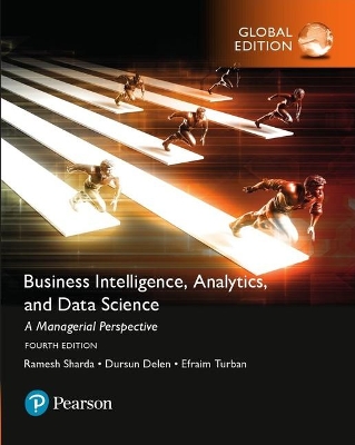 Business Intelligence: A Managerial Approach, Global Edition - Sharda, Ramesh, and Delen, Dursun, and Turban, Efraim