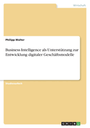 Business Intelligence als Unterst?tzung zur Entwicklung digitaler Gesch?ftsmodelle